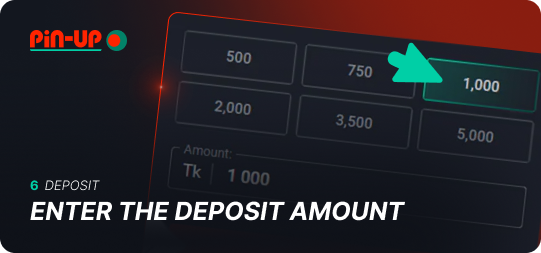 Enter the deposit amount you want to make to Pin Up