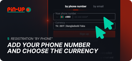 Add your phone number and select the currency in the Pin Up registration form